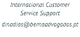 Internacional Customer Service Support dinadias@bernaadvogados.pt